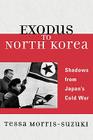 Exodus to North Korea: Shadows from Japan's Cold War (Asian Voices) By Tessa Morris-Suzuki Cover Image