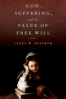God, Suffering, and the Value of Free Will By Laura W. Ekstrom Cover Image