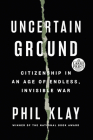 Uncertain Ground: Citizenship in an Age of Endless, Invisible War Cover Image