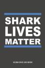 Shark Lives Matter: Scuba Dive Log Book 100 Dives (6 x 9) By Sweet Scuba Dive Logs Cover Image