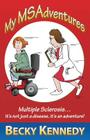 My Msadventures: Multiple Sclerosis: It's Not Just a Disease-It's an Adventure! By Becky Kennedy Cover Image