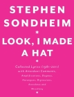 Look, I Made a Hat: Collected Lyrics (1981-2011) with Attendant Comments, Amplifications, Dogmas, Harangues, Digressions, Anecdotes and Miscellany By Stephen Sondheim Cover Image