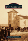 West Valley City (Images of America) By Mayor Mike Winder, The West Valley City Historical Society Cover Image
