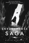 The Snyderverse Saga: The Culture-Shattering Phenomena Behind Zack Snyder's DC Film Universe By Daryn Kirscht Cover Image