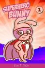 Superhero Bunny: The Origin of the Bunny (superheros books for kids) By Ken T. Seth Cover Image