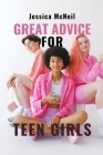 Great Advice for Teen Girls: Friendships, Goals, and Grace: A Holistic Guide to Teenage Academic Excellence, Relationships, and Well-Being for Teen Cover Image