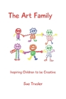 The Art Family: Inspiring Children to be Creative By Sue Trusler Cover Image