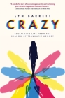 Crazy: Reclaiming Life from the Shadow of Traumatic Memory By Lyn Barrett Cover Image