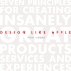 Design Like Apple Lib/E: Seven Principles for Creating Insanely Great Products, Services, and Experiences By John Edson, John Edson (Read by), Erik Synnestvedt (Read by) Cover Image