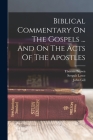 Biblical Commentary On The Gospels ... And On The Acts Of The Apostles By Hermann Olshausen, Serguis Lowe, John Gill Cover Image