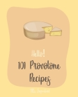 Hello! 101 Provolone Recipes: Best Lemon Juice Cookbook Ever For Beginners [Homemade Pizza Cookbook, Flank Steak Recipe, Vegetarian Sandwich Cookboo By Ingredient Cover Image