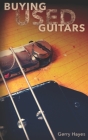 Buying Used Guitars: Assess instruments and hardware like a pro By Gerry Hayes Cover Image