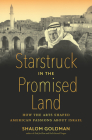 Starstruck in the Promised Land: How the Arts Shaped American Passions about Israel By Shalom Goldman Cover Image