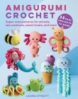Amigurumi Crochet: 35 easy projects to make: Super-cute patterns for animals, sea creatures, sweet treats, and more Cover Image
