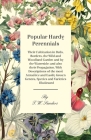Popular Hardy Perennials - Their Cultivation in Beds, Borders, the Wild and Woodland Garden and by the Waterside: and also their Propagation. With Des By T. W. Sanders Cover Image