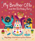 My Brother Otto and the Birthday Party By Megan Raby, Elisa Pallmer (Illustrator) Cover Image