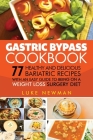 Gastric Bypass Cookbook: 77 Healthy and Delicious Bariatric Recipes with an Easy Guide to Being on a Weight Loss Surgery Diet By Luke Newman Cover Image