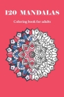 120 MANDALAS coloring book for adults: 120 designs for adults relaxation Cover Image
