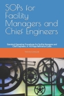 SOPs for Facility Managers and Chief Engineers: Standard Operating Procedures for Facility Managers and Chief Engineers: A 145-Page Reference Guide Cover Image