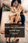 The Five Factors Killing Your Testosterone and How to Fix Them Today: Boost Testosterone Naturally Cover Image