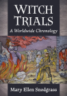 Witch Trials: A Worldwide Chronology By Mary Ellen Snodgrass Cover Image