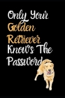 Only Your Golden Retriever Knows The Answer: Combined Handy Address & Password Book & Internet Logbook in Alphabetical order. Useful Size For Office P Cover Image