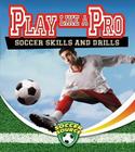 Play Like a Pro: Soccer Skills and Drills (Soccer Source) By Sarah Dann Cover Image