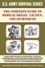 The Complete U.S. Army Survival Guide to Medical Skills, Tactics, and Techniques (US Army Survival) Cover Image