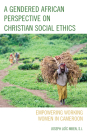A Gendered African Perspective on Christian Social Ethics: Empowering Working Women in Cameroon By S. J. Joseph Loïc Mben Cover Image