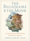 The Billionaire and The Monk: An Inspirational Story About Finding Extraordinary Happiness By Vibhor Kumar Singh Cover Image