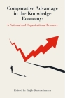 Comparative Advantage in the Knowledge Economy: A National and Organizational Resource By Rajib Bhattacharyya (Editor) Cover Image