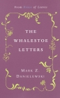 The Whalestoe Letters: From House of Leaves By Mark Z. Danielewski Cover Image
