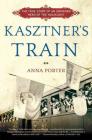 Kasztner's Train: The True Story of an Unknown Hero of the Holocaust By Anna Porter Cover Image