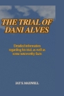The Trial of Dani Alves: Detailed information regarding his trial, as well as some noteworthy facts Cover Image