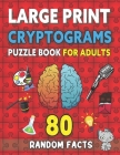 Large Print Cryptograms Puzzle Book For Adults: 80 Random Facts For Beginners: Fun, Simple, and Beginner-Friendly Cryptogram Puzzles By Bobby Rhodes Cover Image