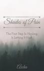 Shades of Pain: The First Step In Healing, Is Letting It Hurt. Cover Image
