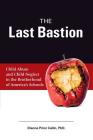 The Last Bastion: Child Abuse and Child Neglect in The Brotherhood of America's Schools By Dianne Prinz Callin Phd Cover Image