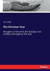 The Christian Year: Thoughts in Verse for the Sundays and Holidays throughout the year By John Keble Cover Image