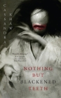 Nothing But Blackened Teeth By Cassandra Khaw Cover Image