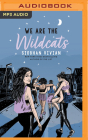 We Are the Wildcats By Siobhan Vivian, Bailey Carr (Read by) Cover Image