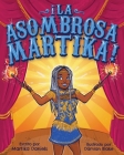Í La Asombrosa Martika! By Martika Daniels, Damian Blake (Illustrator), Sergio Méndez (Translator) Cover Image