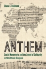 Anthem: Social Movements and the Sound of Solidarity in the African Diaspora By Shana L. Redmond Cover Image