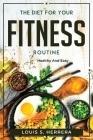 The Diet For Your Fitness Routine: Healthy and Easy By Louis S Herrera Cover Image