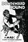 Downward Bound: A Mad! Guide to Rock Climbing By Warren Harding, Beryl Knauth Cover Image