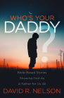 Who's Your Daddy?: Bible-Based Stories Showing God as a Father for Us All Cover Image