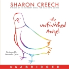 The Unfinished Angel By Sharon Creech, Samantha Quan (Read by) Cover Image
