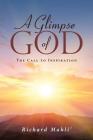 A Glimpse of God: The Call to Inspiration By Richard Mahli' Cover Image