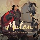 Mulan: The Legend of the Woman Warrior By Faye-Lynn Wu, Joy Ang (Illustrator) Cover Image