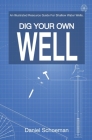 Dig Your Own Well: An Illustrated Resource Guide For Shallow Water Wells. Cover Image