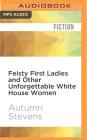 Feisty First Ladies and Other Unforgettable White House Women Cover Image